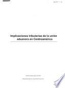 Implicaciones tributarias de la Unión Aduanera en Centroamérica