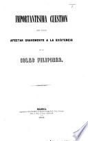 Importantisima cuestion (sobre la provision de curatos) que puede afectar gravemente á la existencia de las Islas Filipinas