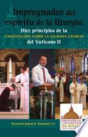 Impregnados del espíritu de la liturgia: Diez principios de la Constitución sobre la Sagrada Liturgia del Vaticano II