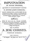 Impugnacion de muchas doctrinas que enseña el ... P. Maestro D. Antonio Joseph Rodriguez, monge benedictino