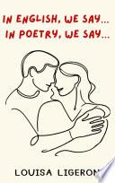 In English, We Say… In Poetry, We Say…