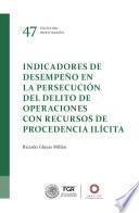 Indicadores de desempeño en la persecución del delito de operaciones con recursos de procedencia ilícita
