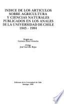 Indice de los artículos sobre agricultura y ciencias naturales publicados en los Anales de la Universidad de Chile, 1843-1984