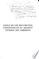 Indice de los documentos existentes en el Archivo general del gobierno