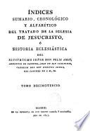 Índices sumario, cronológico y alfabético del Tratado de la Iglesia de Jesucristo, ó Historia Ecclesiástica
