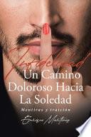 Infidelidad Un Camino Doloroso Hacia La Soledad: Mentiras y traición. Segunda parte