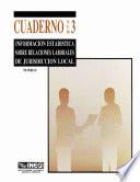 Información estadística sobre relaciones laborales de jurisdicción local. Cuaderno número 3. Tomo I
