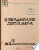 Informe de la Quinta Reunion del comite Tecnico Y Segunda Reunion del Consejo de Ministros de Agricultura