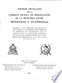 Informe detallado de la Comisión técnica de demarcación de la frontera entre Honduras y Guatemala