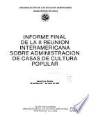 Informe final de la II Reunión Interamericana sobre Administración de Casas de Cultura Popular : Santa Cruz, Bolivia, 28 de mayo al 1o de junio de 1984
