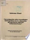 Informe Final investigacion Sobre Necesidades Bibliograficas de la Educacion Agropecuaria Superior Latinoamericana: