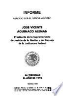 Informe rendido por el Señor Ministro ... Presidente de la Suprema Corte de Justicia de la Nación y del Consejo de la Judicatura Federal ... al terminar el año de ...
