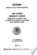 Informe rendido por el Señor Ministro ... Presidente de la Suprema Corte de Justicia de la Nación y del Consejo de la Judicatura Federal ... al terminar el año de ...