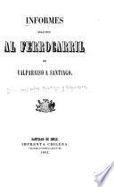 Informes relativos al Ferrocarril de Valparaiso a Santiago