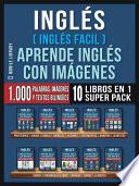 Inglés ( Inglés Facil ) Aprende Inglés con Imágenes (Super Pack 10 libros en 1)