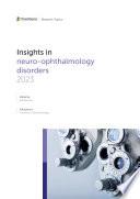 Insights in neuro-ophthalmology disorders 2023
