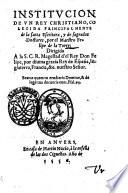 Institucion de vn Rey christiano, colegida principalmente de la santa Escritura, y de sagrados doctores, por el maestro Felipe de la Torre ..