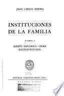 Instituciones de la familia: Reseña histórica. Crisis. Reconstrucción