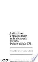 Instituciones y elites de poder en la monarquía hispana durante el siglo XVI