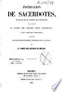 Instruccion de sacerdotes, en que se les da doctrina muy importante para conocer la alteza del sagrado officio sacerdotal