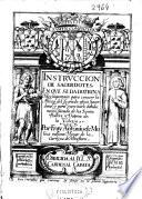 Instruccion de sacerdotes en que se les da dotrina ... para conocer la alteza del sagrado oficio sacerdotal, y para exercitarle deuidamente