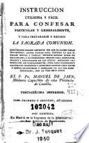 Instrucción utilísima y fácil para confesar particular y generalmente, y para prepararse y recibir la Sagrada Comunión