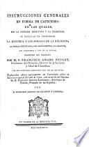 Instrucciones generales en forma de catecismo en las cuales por la Sagrada Escritura y la Tradición se explican en compendio la Historia y los dogmas de la Religión