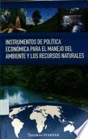 Instrumentos de política económica para el manejo del ambiente y los recursos naturales