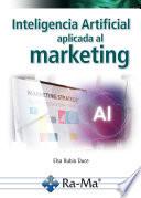 Inteligencia artificial aplicada al marketing. Curso práctico