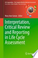 Interpretation, Critical Review and Reporting in Life Cycle Assessment