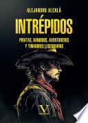 Intrépidos. Piratas, bandidos, aventureros y timadores legendarios