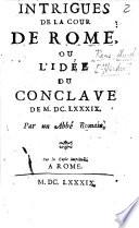 Intrigues de la cour de Rome, ou L'idée du conclave de M.DC.LXXXIX. Par un abbé romain [i.e.-Pageau?].
