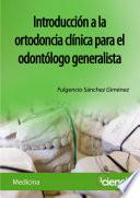 Introducción a la ortodoncia clínica para el odontólogo generalista