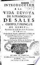 Introduccion a la vida devota de S. Francisco de Sales... trad del frances, enmendada y añadida por... Francisco de Cubillas Don Yague... con una Declaracion mistica de los Cantares de Salomon, para tener oracion mental
