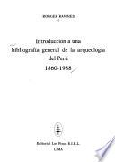 Introducción a una bibliografía general de la arqueología del Perú, 1860-1988