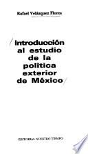 Introducción al estudio de la política exterior de México