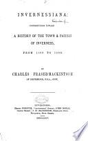 Invernessiana: Contributions Toward a History of the Town & Parish of Inverness, from 1160 to 1599