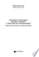 Inversión extranjera régimen jurídico y solución de controversias