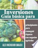 Inversiones: Guía Básica Para Principiantes Para Conseguir Riqueza Con Negocios Agrícolas