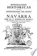 Investigaciones Historica De Las Antiguedades Del Reyno De Navarra
