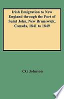 Irish Emigration to New England Through the Port of Saint John, New Brunswick, Canada, 1841 to 1849