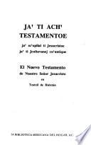 Ja' ti Ach' Testamentoe, ja' sc'opilal ti Jesucristoe ja' ti Jcoltavanej cu'untique