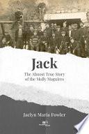 Jack: The Almost True Story of the Molly Maguires