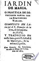 Jardin de Maria o practica de Devociones varias con la beatissima Virgen