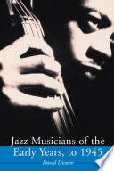Jazz Musicians of the Early Years, to 1945