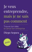 Je veux entreprendre, mais je ne sais pas comment