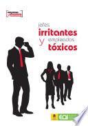 Jefes irritantes y empleados tóxicos
