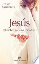 Jesús, el hombre que ama como Dios