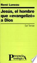 Jesús, el hombre que evangelizó a Dios
