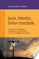 Jesús, Maestro, Señor resucitado